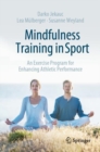 Mindfulness Training in Sport : An Exercise Program for Enhancing Athletic Performance - eBook