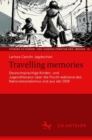 Travelling memories : Deutschsprachige Kinder- und Jugendliteratur uber die Flucht wahrend des Nationalsozialismus und aus der DDR - eBook