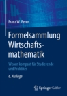 Formelsammlung Wirtschaftsmathematik : Wissen kompakt fur Studierende und Praktiker - eBook