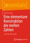 Eine elementare Konstruktion der reellen Zahlen : nach Karl Weierstra - eBook