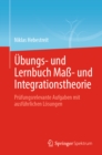 Ubungs- und Lernbuch Ma- und Integrationstheorie : Prufungsrelevante Aufgaben mit ausfuhrlichen Losungen - eBook