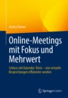 Online-Meetings mit Fokus und Mehrwert : Schluss mit Kalender-Tetris - wie virtuelle Besprechungen effizienter werden - eBook