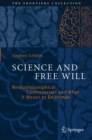 Science and Free Will : Neurophilosophical Controversies and What It Means to Be Human - eBook