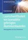 Laserschweibarkeit von laseradditiv gefertigten Aluminiumbauteilen - eBook