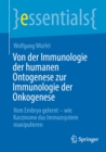 Von der Immunologie der humanen Ontogenese zur Immunologie der Onkogenese : Vom Embryo gelernt - wie Karzinome das Immunsystem manipulieren - eBook