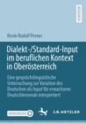 Dialekt-/Standard-Input im beruflichen Kontext in Oberosterreich : Eine gesprachslinguistische Untersuchung zur Variation des Deutschen als Input fur erwachsene Deutschlernende interpretiert - eBook