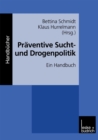 Praventive Sucht- und Drogenpolitik : Ein Handbuch - eBook