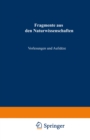 Fragmente aus den Naturwissenschaften : Vorlesungen und Aufsatze - eBook