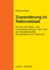 Zuwanderungspolitik im Nationalstaat : Formen der Eigen- und Fremdbestimmung in den USA, der Bundesrepublik Deutschland und Frankreich - eBook
