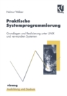 Praktische Systemprogrammierung : Grundlagen und Realisierung unter UNIX und verwandten Systemen - eBook