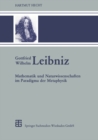 Gottfried Wilhelm Leibniz : Mathematik und Naturwissenschaften im Paradigma der Metaphysik - eBook