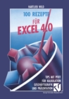 100 Rezepte fur Excel 4.0 : Tips mit Pfiff fur Kalkulation, Geschaftsgrafik und Prasentation - eBook