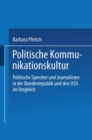 Politische Kommunikationskultur : Politische Sprecher und Journalisten in der Bundesrepublik und den USA im Vergleich - eBook