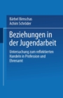 Beziehungen in der Jugendarbeit : Untersuchung zum reflektierten Handeln in Profession und Ehrenamt - eBook
