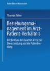 Beziehungsmanagement im Arzt-Patient-Verhaltnis : Der Einfluss der Qualitat arztlicher Dienstleistung auf die Patientenbindung - eBook