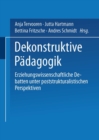 Dekonstruktive Padagogik : Erziehungswissenschaftliche Debatten unter poststrukturalistischen Perspektiven - eBook