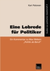 Eine Lobrede fur Politiker : Ein Kommentar zur Max Webers „Politik als Beruf" - eBook