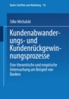 Kundenabwanderungs- und Kundenruckgewinnungsprozesse : Eine theoretische und empirische Untersuchung am Beispiel von Banken - eBook