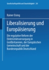 Liberalisierung und Europaisierung : Die regulative Reform der Elektrizitatsversorgung in Grobritannien, der Europaischen Gemeinschaft und der Bundesrepublik Deutschland - eBook