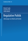 Regulative Politik : Zahmungen von Markt und Technik - eBook