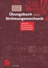 Ubungsbuch Stromungsmechanik : Analytische und Numerische Losungsmethoden, Softwarebeispiele - eBook