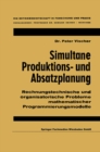 Simultane Produktions- und Absatzplanung : Rechnungstechnische und organisatorische Probleme mathematischer Programmierungsmodelle - eBook