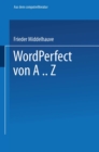WordPerfect von A..Z : Das vollstandige Nachschlagewerk fur das Textverarbeitungssystem mit vielen Beispielen und Querverweisen fur Version 5 - eBook