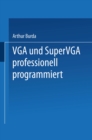 VGA und SuperVGA professionell programmiert : Mit nutzlichen Tips, Tricks und Power-Tools auf Diskette - eBook
