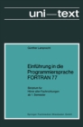 Einfuhrung in die Programmiersprache FORTRAN 77 : Skriptum fur Horer aller Fachrichtungen ab 1. Semester - eBook