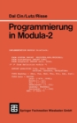 Programmierung in Modula-2 : Eine Einfuhrung in das modulare Programmieren mit Anwendungsbeispielen unter UNIX und MS-DOS - eBook