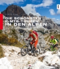 Die schonsten E-MTB-Touren in den Alpen : 20 Touren. Mit Tipps zu Akkuleistung, Reparaturen und Fahrtechnik - eBook
