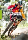 Mountainbiken fur Frauen : Material und Kaufberatung, Fahrtechnik und Fitness, Wartung und Pflege, Tipps und Tricks - eBook