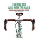 Fahrrader aus Meisterhand : Modelle, Macher, Manufakturen weltweit - eBook