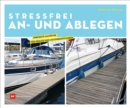 Stressfrei An- und Ablegen : Perfekte Manover fur Segler und Motorbootfahrer - eBook