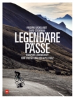 Legendare Passe : Radsport-Leidenschaft vom Stilfser Joch bis Alpe d'Huez - eBook