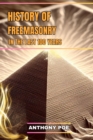 HISTORY OF FREEMASONRY IN THE LAST 100 YEARS : Tracing the Evolution of Freemasonry in Modern Times (2024 Guide for Beginners) - eBook