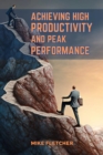 ACHIEVING HIGH PRODUCTIVITY AND PEAK PERFORMANCE : Strategies for Optimal Efficiency in Work and Life (2024 Guide for Beginners) - eBook