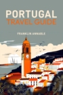 PORTUGAL TRAVEL GUIDE : Your Essential Companion to Exploring Portugal (2024 Guide for Beginners) - eBook