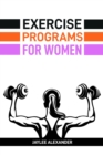 EXERCISE PROGRAMS FOR WOMEN : Empowering Women Through Fitness (2024 Guide for Beginners) - eBook