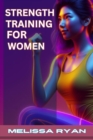 STRENGTH TRAINING FOR WOMEN : Empower Your Body, Empower Your Life (2024 Guide for Beginners) - eBook
