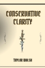 CONSERVATIVE CLARITY : Navigating the Principles of Conservatism (2024) - eBook