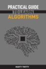 PRACTICAL GUIDE TO LEARN ALGORITHMS : Master Algorithmic Problem-Solving Techniques (2024 Guide for Beginners) - eBook