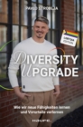 Diversity Upgrade : Wie wir neue Fahigkeiten lernen und Vorurteile verlernen. So werden Diversitat, Akzeptanz & Empowerment zum Erfolgsfaktor Ihres Unternehmens - eBook