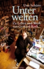 Unterwelten : Zu Leben und Werk von Gerhard Roth - eBook