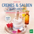 Cremes & Salben selbst geruhrt : Sonnenkosmetik, Lipgloss, Deos & Co. - eBook