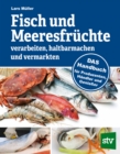 Fisch und Meeresfruchte verarbeiten, haltbarmachen und vermarkten : DAS Handbuch fur Produzenten, Handler und Genieer - eBook