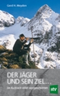 Der Jager und sein Ziel ... : Ein Rucksack voller Jagdgeschichten - eBook