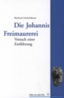 Die Johannis Freimaurerei : Versuch einer Einfuhrung - eBook