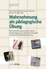 Wahrnehmung als padagogische Ubung : Theoretische und praxisorientierte Auslotungen einer phanomenologisch orientierten Bildungsforschung - eBook