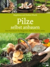 Pilze selbst anbauen : Das Praxisbuch fur Biogarten, Balkon, Kuche, Keller - eBook
